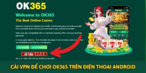 Hướng Dẫn Cài VPN để chơi OK365 trên điện thoại Android