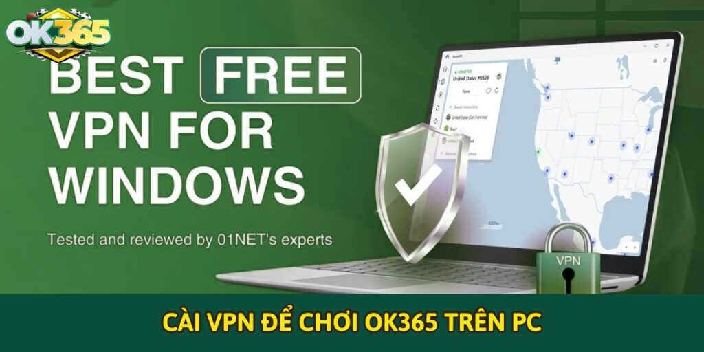 Cài VPN để chơi OK365 trên PC một cách an toàn và ổn định