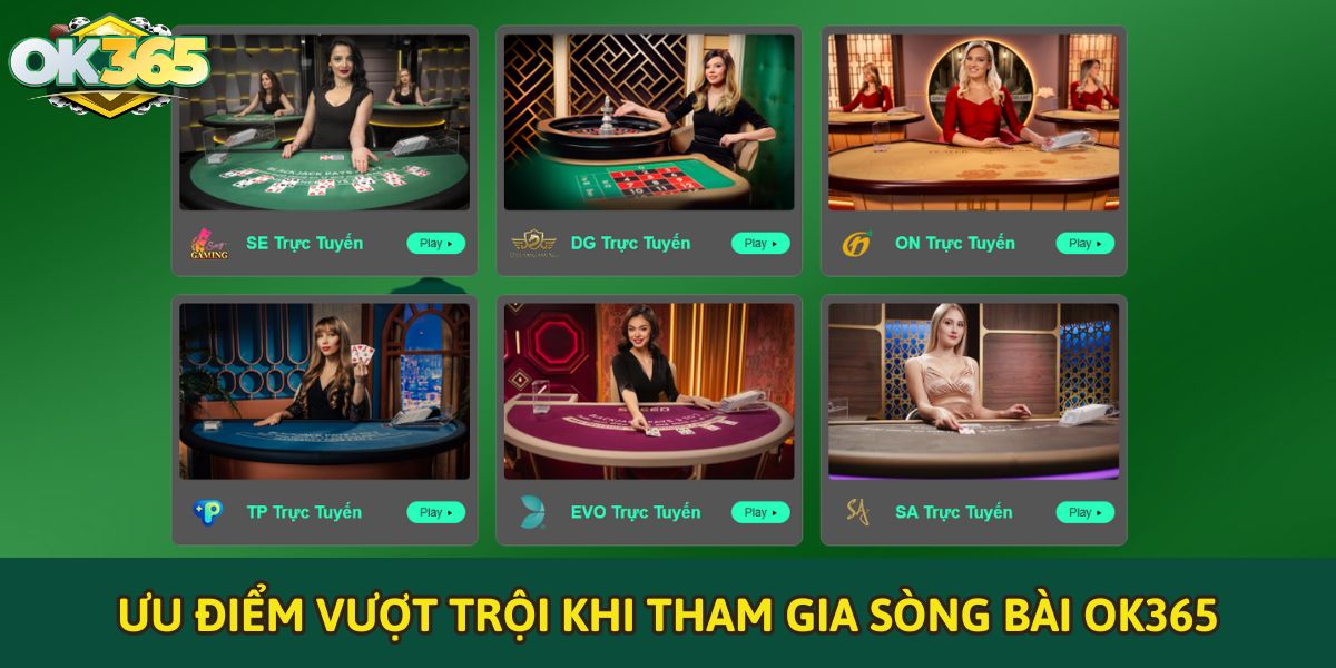 Ưu điểm vượt trội khi tham gia Sòng bài OK365