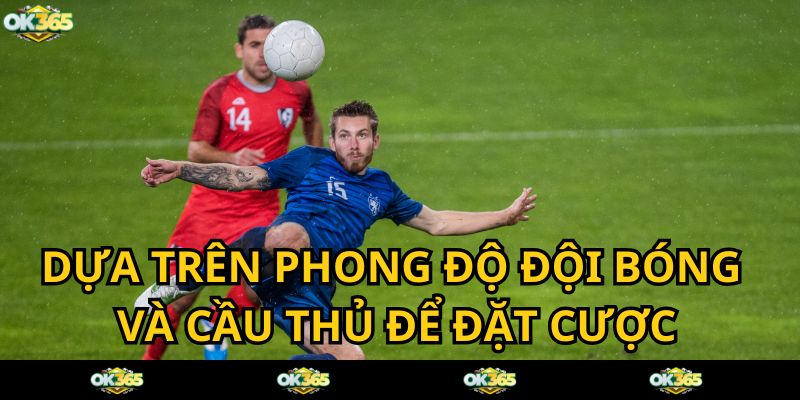 Phân tích phong độ đội bóng để đặt cược kèo ghi bàn đầu tiên